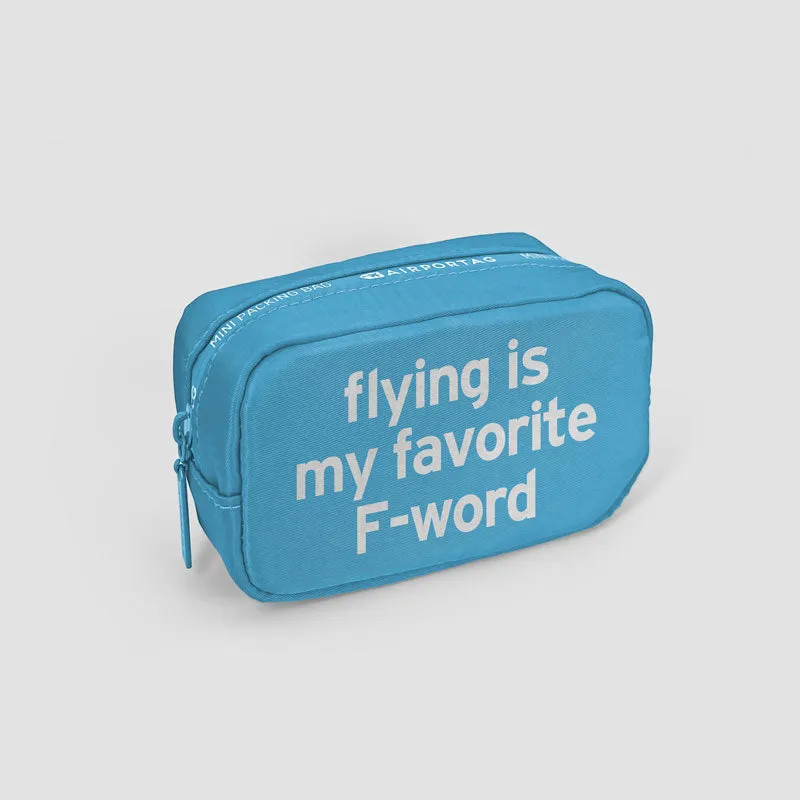 Flying Is My Favorite F-Word - Mini Packing Bag